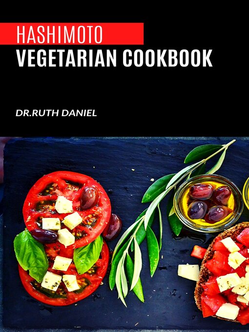 Title details for The Hashimoto Vegetarian Cookbook by Dr. Ruth Daniel - Available